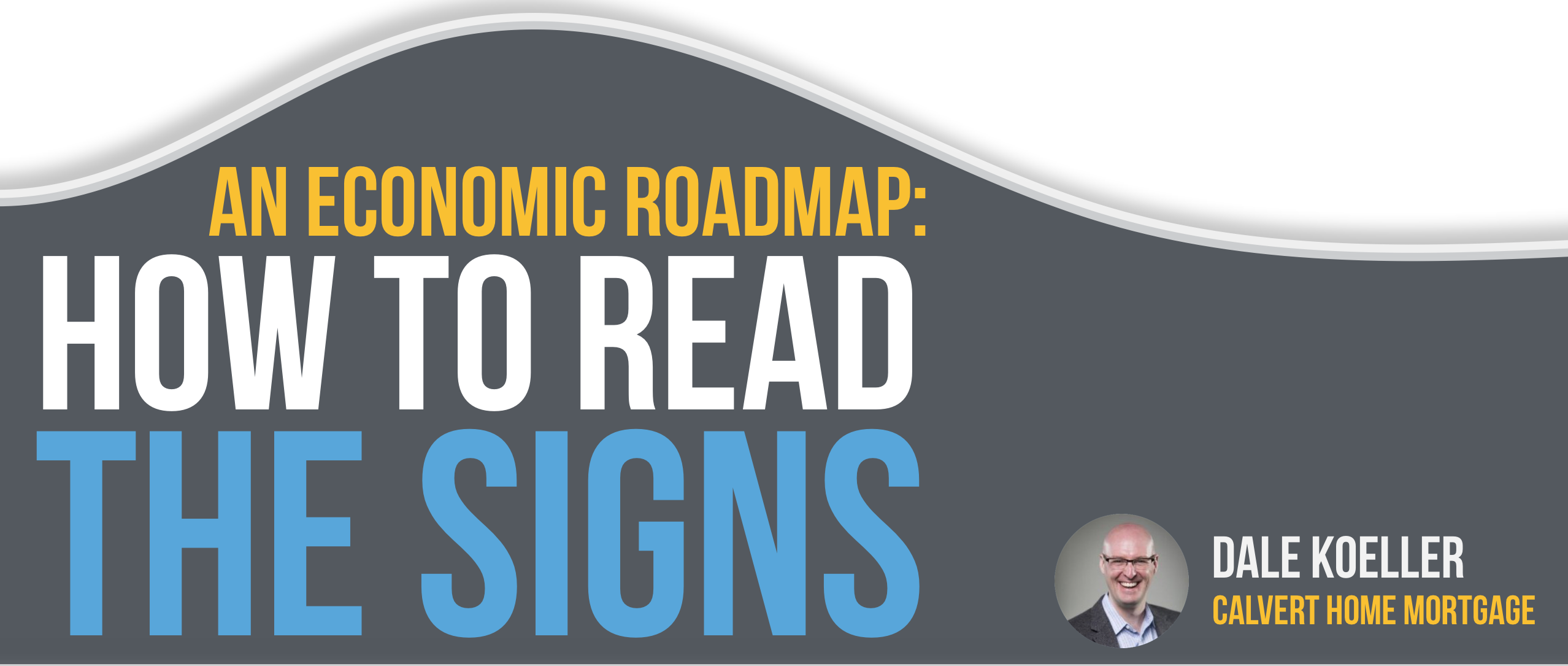 An economic roadmap: how to read the signs - Calvert Home Mortgage